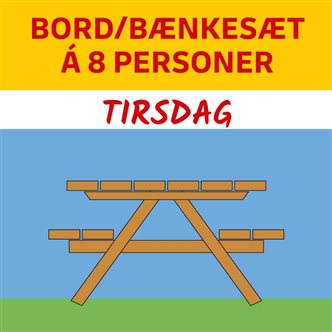 BORD/BÆNKESÆT Á 8 PERSONER - TIRSDAG