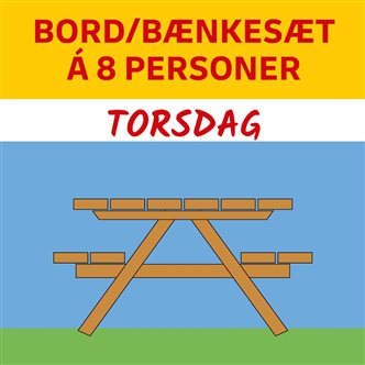 BORD/BÆNKESÆT Á 8 PERSONER - TORSDAG